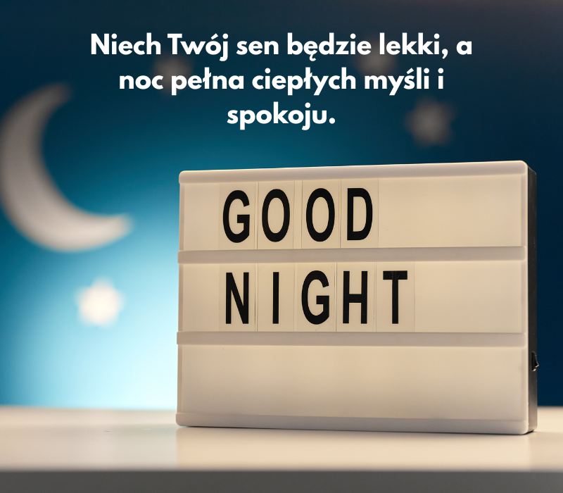Niech Twój sen będzie lekki, a noc pełna ciepłych myśli i spokoju.